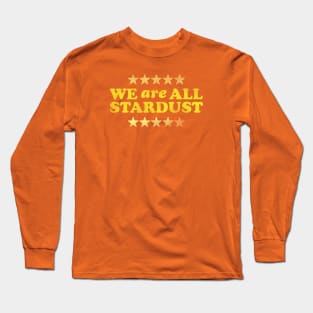 We Are All Stardust Long Sleeve T-Shirt